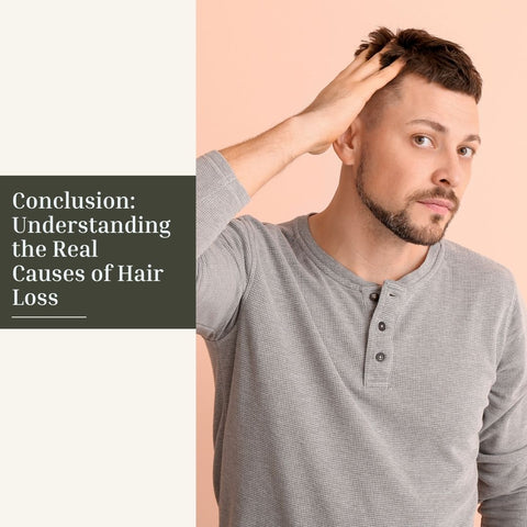 Conclusion: Understanding the Real Causes of Hair Loss