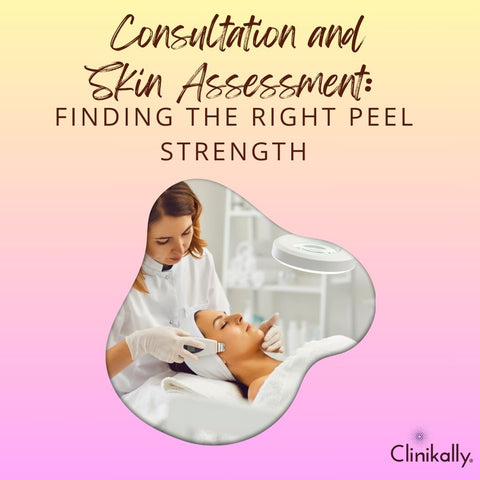 Consultation and Skin Assessment: Finding the Right Peel Strength