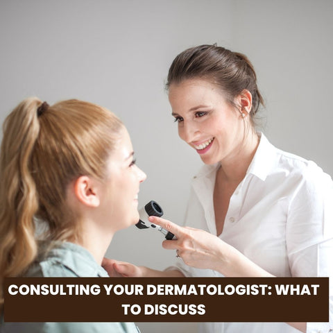Consulting Your Dermatologist: What to Discuss