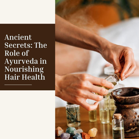 Ancient Secrets: The Role of Ayurveda in Nourishing Hair Health