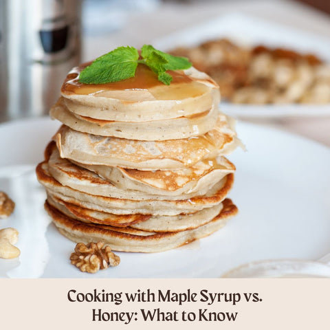Cooking with Maple Syrup vs. Honey: What to Know