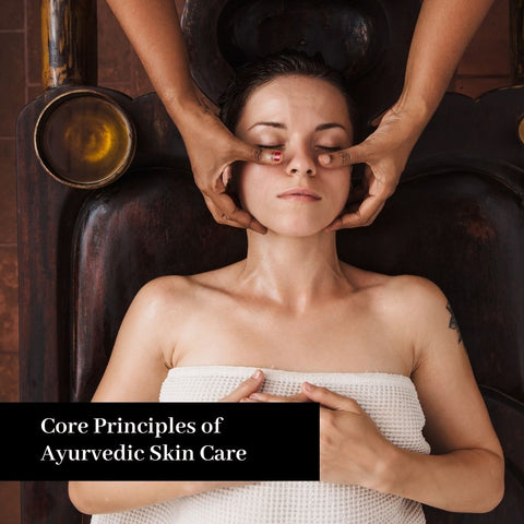 Core Principles of Ayurvedic Skin Care