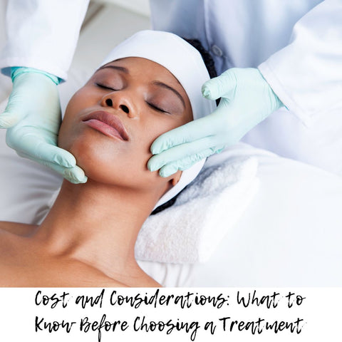 Cost and Considerations: What to Know Before Choosing a Treatment