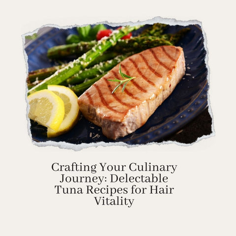 Crafting Your Culinary Journey: Delectable Tuna Recipes for Hair Vitality
