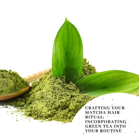 Crafting Your Matcha Hair Ritual: Incorporating Green Tea into Your Routine