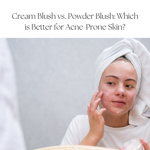 Cream Blush vs. Powder Blush: Which is Better for Acne-Prone Skin?