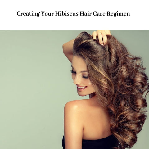 Creating Your Hibiscus Hair Care Regimen