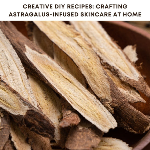 Creative DIY Recipes: Crafting Astragalus-Infused Skincare at Home