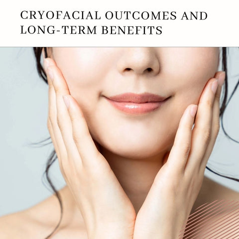 Cryofacial Outcomes and Long-Term Benefits