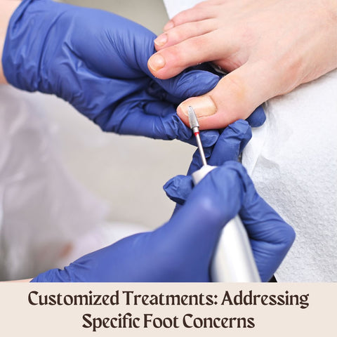 Customized Treatments: Addressing Specific Foot Concerns