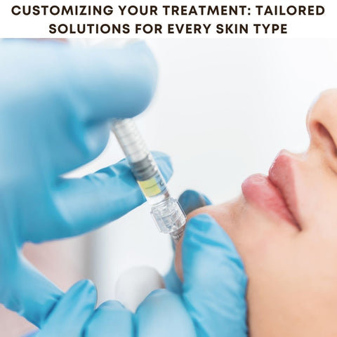 Customizing Your Treatment: Tailored Solutions for Every Skin Type