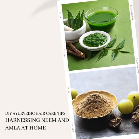 DIY Ayurvedic Hair Care Tips: Harnessing Neem and Amla at Home
