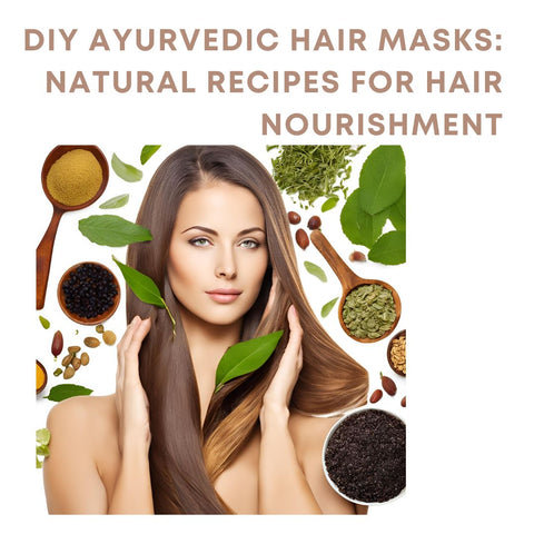 DIY Ayurvedic Hair Masks: Natural Recipes for Hair Nourishment