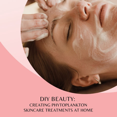 DIY Beauty: Creating Phytoplankton Skincare Treatments at Home