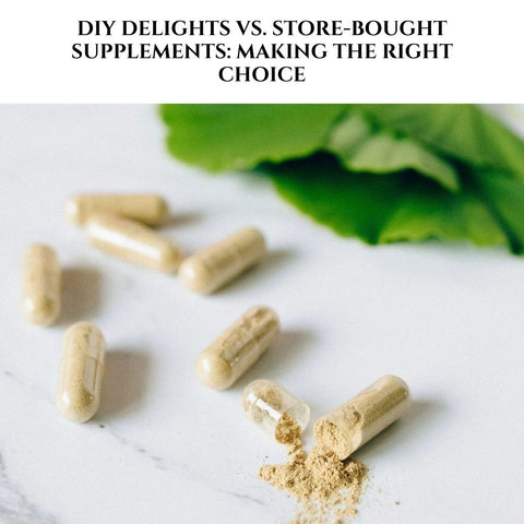 DIY Delights vs. Store-Bought Supplements: Making the Right Choice