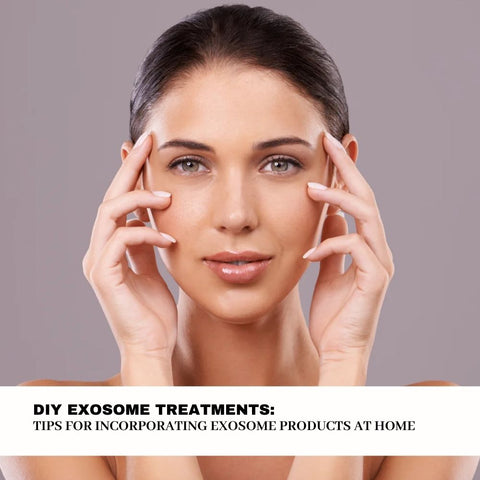 DIY Exosome Treatments: Tips for Incorporating Exosome Products at Home