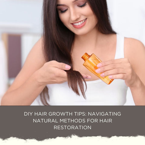 DIY Hair Growth Tips: Navigating Natural Methods for Hair Restoration