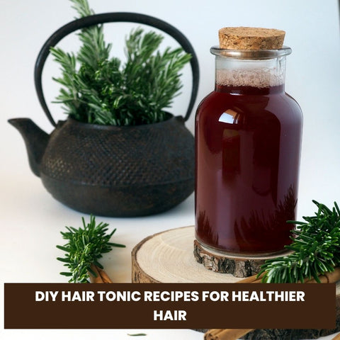 DIY Hair Tonic Recipes for Healthier Hair
