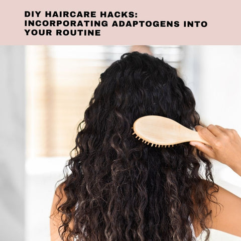 DIY Haircare Hacks: Incorporating Adaptogens into Your Routine