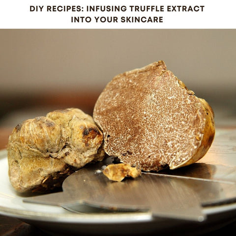 DIY Recipes: Infusing Truffle Extract into Your Skincare