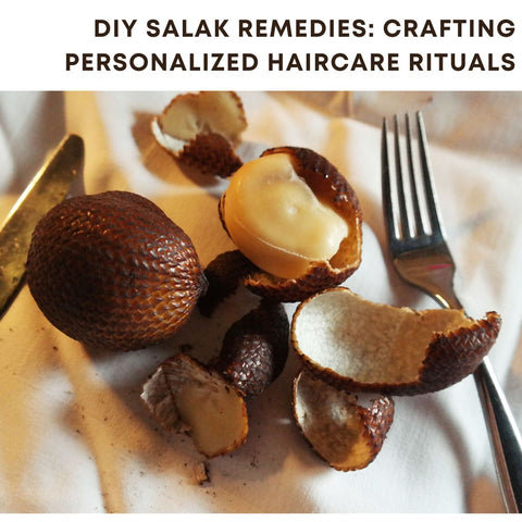 DIY Salak Remedies: Crafting Personalized Haircare Rituals