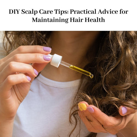 DIY Scalp Care Tips: Practical Advice for Maintaining Hair Health