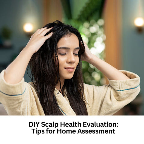 DIY Scalp Health Evaluation: Tips for Home Assessment