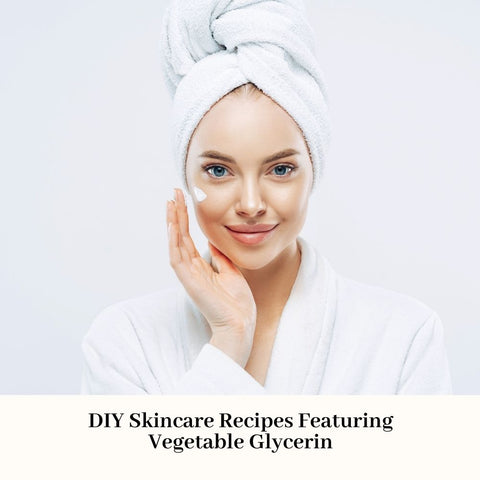 DIY Skincare Recipes Featuring Vegetable Glycerin