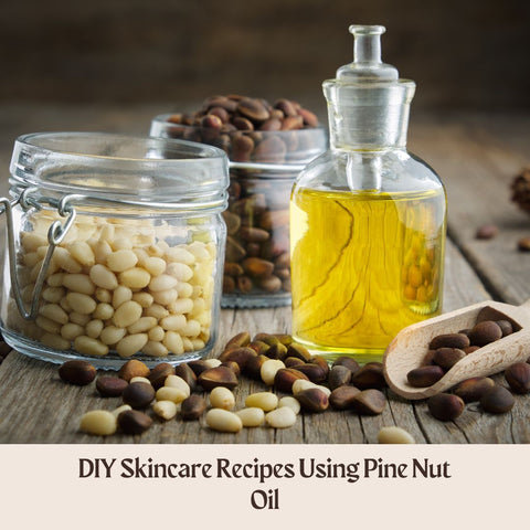 DIY Skincare Recipes Using Pine Nut Oil