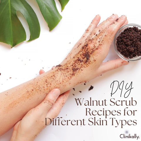 DIY Walnut Scrub Recipes for Different Skin Types