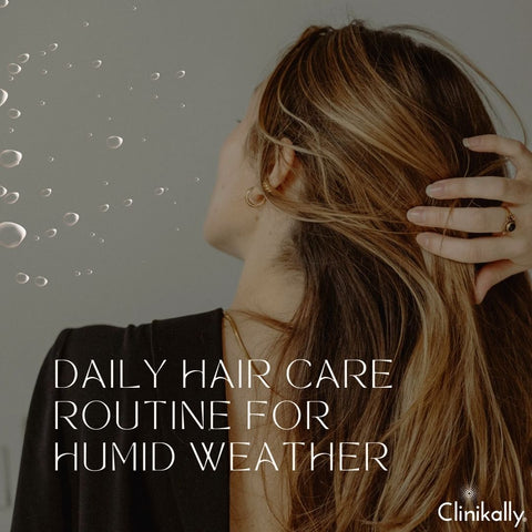 Daily Hair Care Routine for Humid Weather