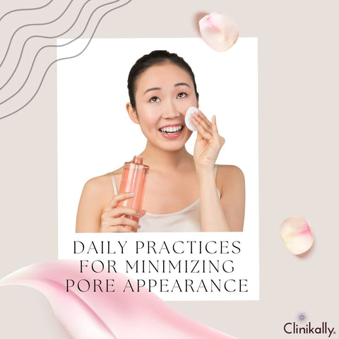 Daily Practices for Minimizing Pore Appearance