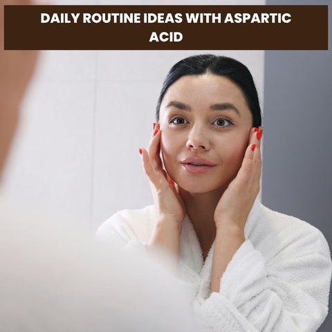 Daily Routine Ideas with Aspartic Acid