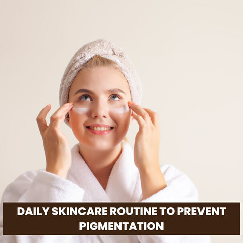Daily Skincare Routine to Prevent Pigmentation