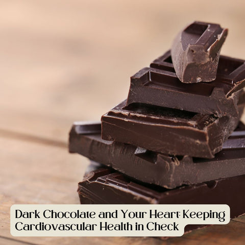 Dark Chocolate and Your Heart: Keeping Cardiovascular Health in Check