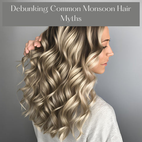 Debunking Common Monsoon Hair Myths