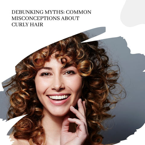 Debunking Myths: Common Misconceptions About Curly Hair