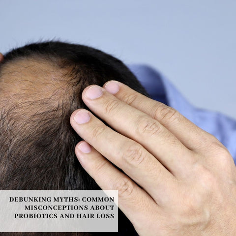 Debunking Myths: Common Misconceptions About Probiotics and Hair Loss