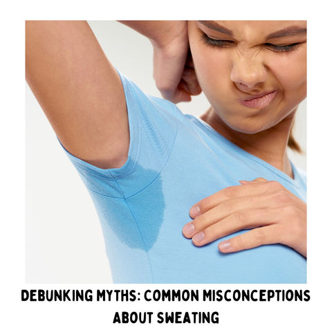 Debunking Myths: Common Misconceptions About Sweating