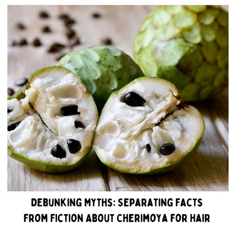 Debunking Myths: Separating Facts from Fiction About Cherimoya for Hair