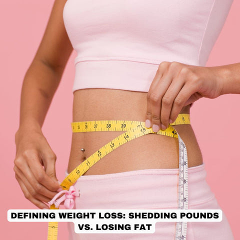 Defining Weight Loss: Shedding Pounds vs. Losing Fat