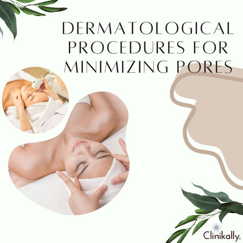 Dermatological Procedures for Minimizing Pores