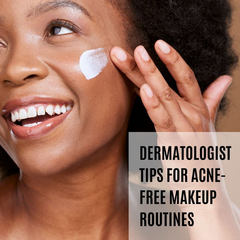 Dermatologist Tips for Acne-Free Makeup Routines