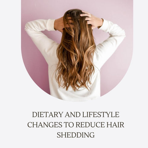 Dietary and Lifestyle Changes to Reduce Hair Shedding