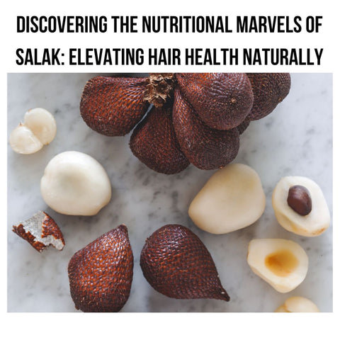 Discovering the Nutritional Marvels of Salak: Elevating Hair Health Naturally