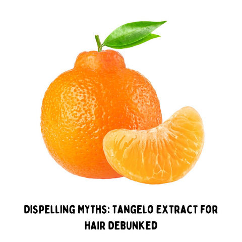 Dispelling Myths: Tangelo Extract for Hair Debunked
