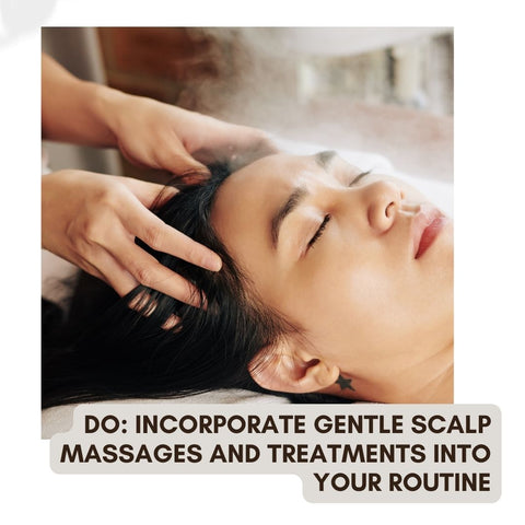 Do: Incorporate Gentle Scalp Massages and Treatments into Your Routine
