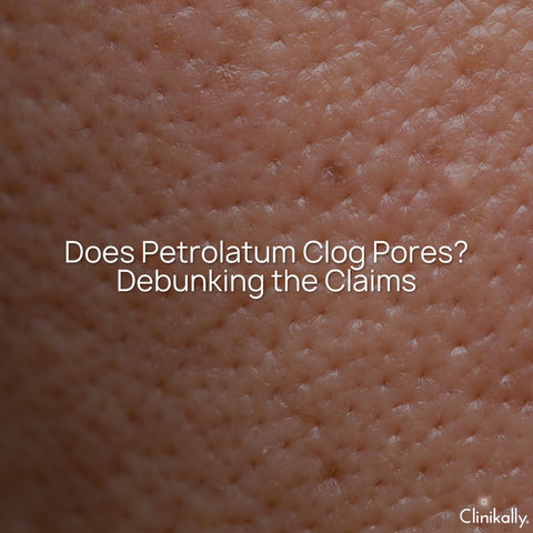 Does Petrolatum Clog Pores? Debunking the Claims