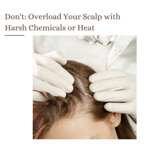 Don't: Overload Your Scalp with Harsh Chemicals or Heat