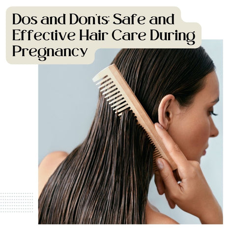 Dos and Don'ts: Safe and Effective Hair Care During Pregnancy